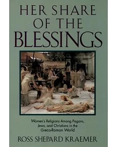 Her Share of the Blessings: Women’s Religions Among Pagans, Jews, and Christians in the Greco-Roman World