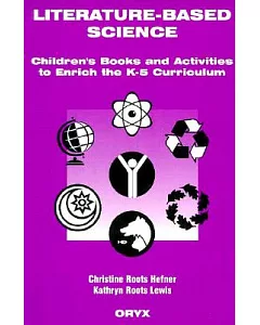 Literature-Based Science: Children’s Books and Activities to Enrich the K-5 Curriculum
