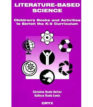 Literature-Based Science: Children’s Books and Activities to Enrich the K-5 Curriculum