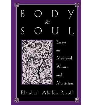 Body and Soul: Essays on Medieval Women and Mysticism