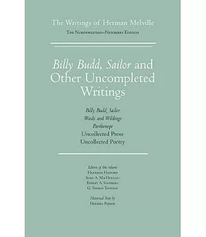 Billy Budd, Sailor and Other Uncompleted Writings: The Writings of Herman Melville