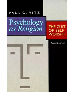 Psychology As Religion: The Cult of Self-Worship