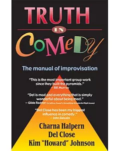 Truth in Comedy: The Manual of Improvisation