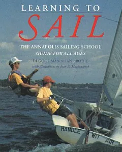 Learning to Sail: The Annapolis Sailing School Guide for All Ages