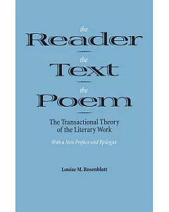 The Reader the Text the Poem: The Transactional Theory of the Literary Work