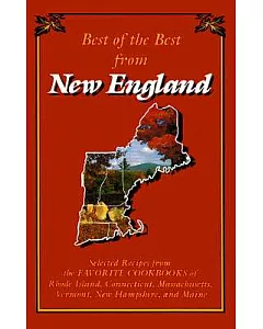 Best of the Best from New England: Selected Recipes from the Favorite Cookbooks of Rhode Island, Connecticut, Massachusetts, Ver