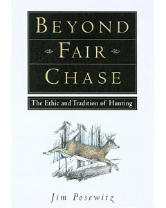 Beyond Fair Chase: The Ethic and Tradition of Hunting