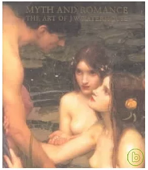 Myth and Romance: The Art of J.W. Waterhouse