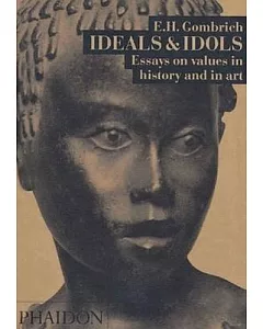 Ideals and Idols: Essays on Values in History and in Art