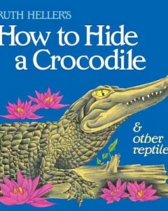 How to Hide a Crocodile & Other Reptiles
