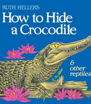 How to Hide a Crocodile & Other Reptiles