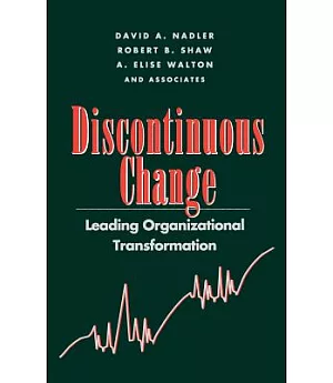 Discontinuous Change: Leading Organizational Transformation