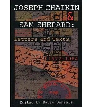 Joseph Chaikin & Sam Shepard: Letters and Texts, 1972-1984