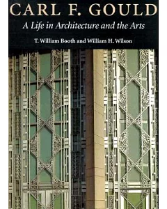 carl f. Gould: A Life in Architecture and the Arts