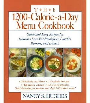 The 1200-Calorie-A-Day Menu Cookbook: Quick and Easy Recipes for Delicious Low-Fat Breakfasts, Lunches, Dinners, and Desserts