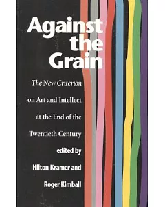 Against the Grain: The New Criterion on Art and Intellect at the End of the Twentieth Century