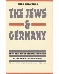 The Jews & Germany: From the ’Judeo-German Symbiosis’ to the Memory of Auschwitz
