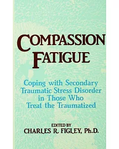 Compassion Fatigue: Coping With Secondary Traumatic Stress Disorder in Those Who Treat the Traumatized