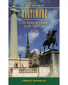 Walking in Baltimore: An Intimate Guide to the Old City