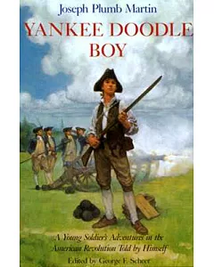 Yankee Doodle Boy: A Young Soldier’s Adventures in the American Revolution Told by Himself