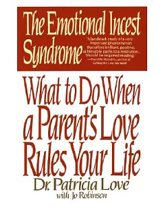 Emotional Incest Syndrome: What to Do When a Parent’s Love Rules Your Life