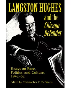 Langston Hughes and the Chicago Defender: Essays on Race, Politics, and Culture, 1942-62