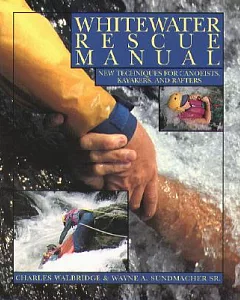 Whitewater Rescue Manual: New Techniques for Canoeists, Kayakers, and Rafters