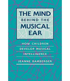 The Mind Behind the Musical Ear: How Children Develop Musical Intelligence