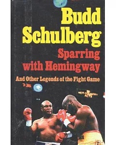 Sparring With Hemingway: And Other Legends of the Fight Game