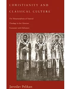 Christianity and Classical Culture: The Metamorphosis of Natural Theology in the Christian Encounter With Hellenism