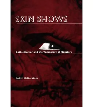 Skin Shows: Gothic Horror and the Technology of Monsters