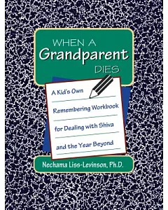 When a Grandparent Dies: A Kid’s Own Remembering Workbook for Dealing With Shiva and the Year Beyond
