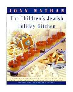 The Children’s Jewish Holiday Kitchen: 70 Fun Recipes for You and Your Kids, from the Author of Jewish Cooking in America