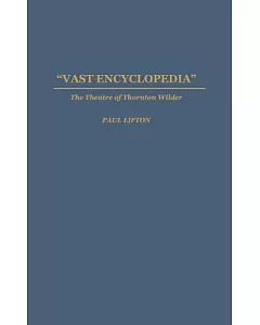 Vast Encyclopedia: The Theatre of Thornton Wilder