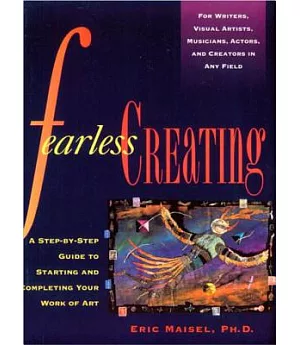 Fearless Creating: A Step-By-Step Guide to Starting and Completing Your Work of Art