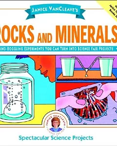 Janice Vancleave’s Rocks and Minerals: Mind-Boggling Experiments You Can Turn into Science Fair Projects