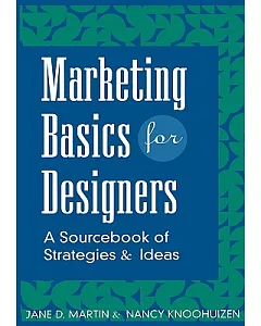 Marketing Basics for Designers: A Sourcebook of Strategies and Ideas
