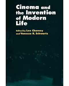 Cinema and the Invention of Modern Life
