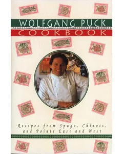The Wolfgang puck Cookbook: Recipes from Spago, Chinois and Points East and West