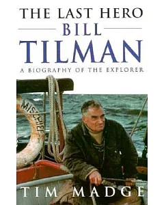 The Last Hero: Bill Tilman : A Biography of the Explorer