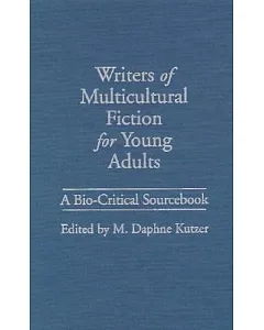 Writers of Multicultural Fiction for Young Adults: A Bio-Critical Sourcebook