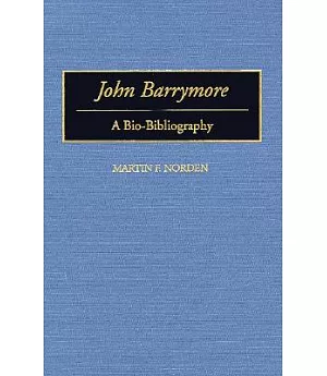 John Barrymore: A Bio-Bibliography