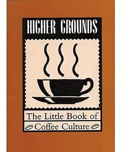 Higher Grounds: The Little Book of Coffee Culture