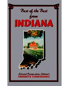 Best of the Best from Indiana: Selected Recipes from Indiana’s Favorite Cookbooks