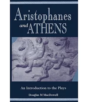 Aristophanes and Athens: An Introduction to the Plays
