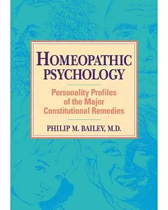 Homeopathic Psychology: Personality Profiles of the Major Constitutional Remedies