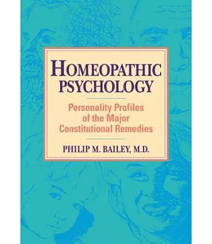 Homeopathic Psychology: Personality Profiles of the Major Constitutional Remedies