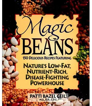 Magic Beans: 150 Delicious Recipes Featuring Nature’s Low-Fat, Nutrient-Rich, Disease-Fighting Powerhouse