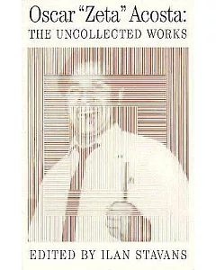 Oscar ��Zeta�� Acosta: The Uncollected Works