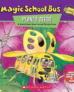 The Magic School Bus Plants Seeds: A Book About How Living Things Grow